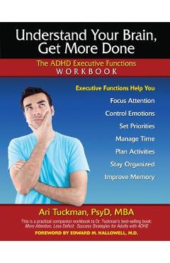 Understand Your Brain, Get More Done: The ADHD Executive Functions Workbook - Ari Tuckman