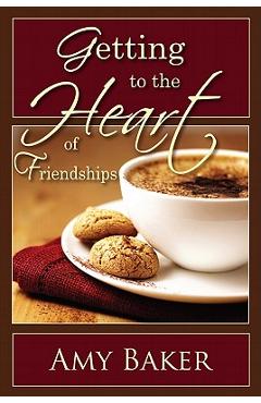 Getting to the Heart of Friendships - Amy Baker