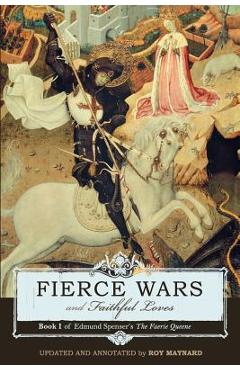 Fierce Wars and Faithful Loves: Book 1 of Edmund Spenser\'s the Faerie Queene - Edmund Spenser