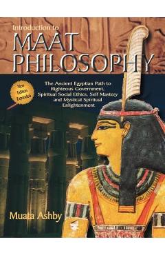 Introduction to Maat Philosophy: Introduction to Maat Philosophy: Ancient Egyptian Ethics & Metaphysics