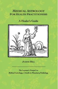 Medical Astrology for Health Practitioners: A Healer's Guide - Judith A. Hill