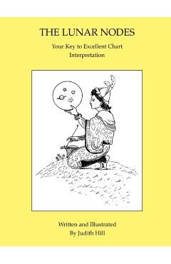 The Lunar Nodes: Your Key to Excellent Chart Interpretation - Judith A. Hill