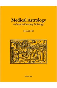 Medical Astrology: A Guide to Planetary Pathology - Judith A. Hill