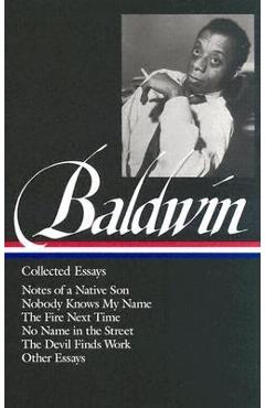 James Baldwin: Collected Essays (Loa #98): Notes of a Native Son / Nobody Knows My Name / The Fire Next Time / No Name in the Street / The Devil Finds - James Baldwin