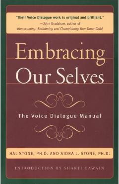 Embracing Ourselves: The Voice Dialogue Manual - Hal Stone