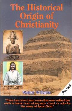 The Historical Origin of Christianity - Walter Williams