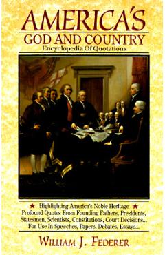 America\'s God and Country Encyclopedia of Quotations - William J. Federer