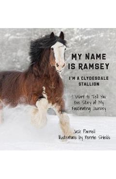 My Name is Ramsey: I\'m a Clydesdale Stallion - Jack Parnell