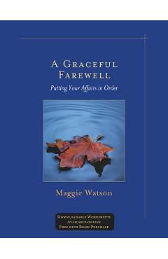 A Graceful Farewell: Putting Your Affairs in Order - Maggie Watson