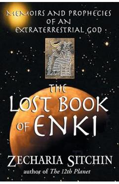The Lost Book of Enki: Memoirs and Prophecies of an Extraterrestrial God - Zecharia Sitchin