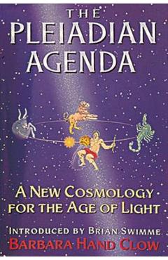The Pleiadian Agenda: A New Cosmology for the Age of Light - Barbara Hand Clow