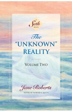 The Unknown Reality, Volume Two: A Seth Book - Jane Roberts
