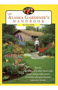 The Alaska Gardener\'s Handbook - Lenore Hedla