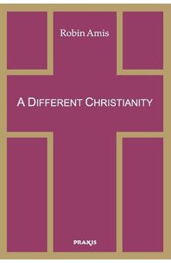 A Different Christianity: Early Christian Esotericism and Modern Thought - Robin Amis