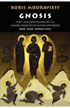 Gnosis Volume III: Esoteric Cycle: Study and Commentaries on the Esoteric Tradition of Eastern Orthodoxy - Boris Mouravieff