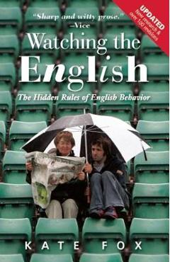 Watching the English: The Hidden Rules of English Behavior - Kate Fox