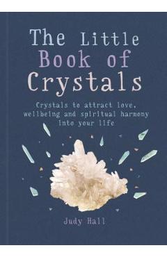 The Little Book of Crystals: Crystals to Attract Love, Wellbeing and Spiritual Harmony Into Your Life - Judy Hall