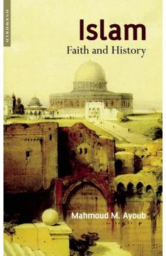 Islam: Faith and History - Mahmoud Ayoub