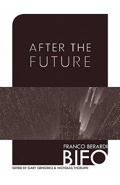 After the Future - Franco Bifo Berardi