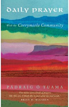 Daily Prayer with the Corrymeela Community - P�draig �. Tuama