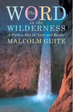 Word in the Wilderness: A Poem a Day for Lent and Easter - Malcolm Guite