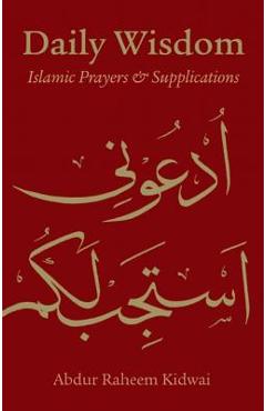 Daily Wisdom: Islamic Prayers and Supplications - Abdur Raheem Kidwai
