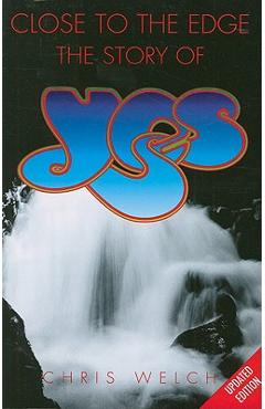Close to the Edge: The Story of Yes - Chris Welch