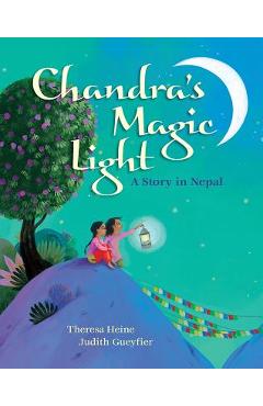 Chandra\'s Magic Light: A Story in Nepal - Theresa Heine