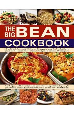 The Big Bean Cookbook: Everything You Need to Know about Beans, Grains, Pulses and Legumes, Including Rice, Split Peas, Chickpeas, Couscous, - Nicola Graimes