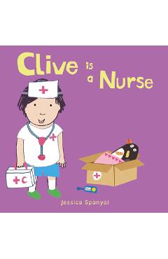 Clive Is a Nurse - Jessica Spanyol