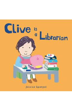 Clive Is a Librarian - Jessica Spanyol
