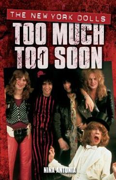 Too Much Too Soon: The New York Dolls - Nina Antonia