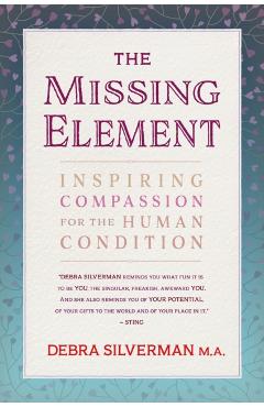 The Missing Element: Inspiring Compassion for the Human Condition - Debra Silverman