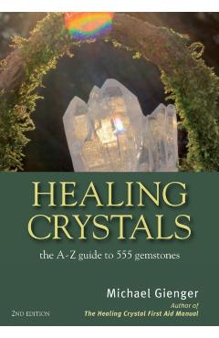 Healing Crystals: The a - Z Guide to 555 Gemstones - Michael Gienger