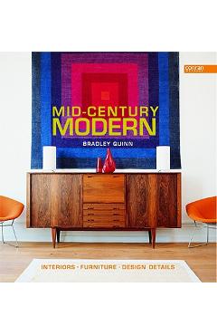 Mid-Century Modern: Interiors, Furniture, Design Details - Bradley Quinn