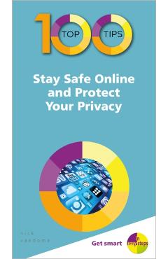 100 Top Tips - Stay Safe Online and Protect Your Privacy - Nick Vandome