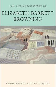 The Collected Poems of Elizabeth Barrett Browning - Elizabeth Barrett Browning