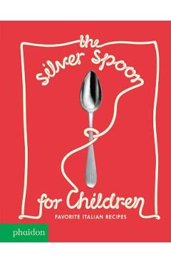 The Silver Spoon for Children: Favorite Italian Recipes - Harriet Russell