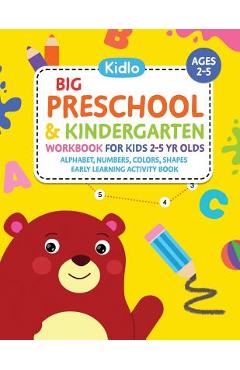Big Preschool & Kindergarten Workbook for Kids 2 to 5 Year Olds - Alphabet, Numbers, Colors, Shapes Early Learning Activity Book: Activities for Kids - Kidlo Books