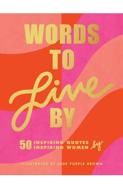 Words to Live by: (inspirational Quote Book for Women, Motivational and Empowering Gift for Girls and Women) - Jade Purple Brown