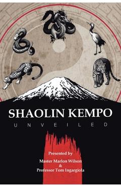 Shaolin Kempo Unveiled - Master Marlon Wilson