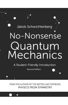 No-Nonsense Quantum Mechanics: A Student-Friendly Introduction, Second Edition - Jakob Schwichtenberg