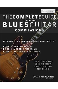The Complete Guide to Playing Blues Guitar - Compilation - Joseph Alexander