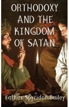 Orthodoxy and the Kingdom of Satan - Father Spyridon Bailey