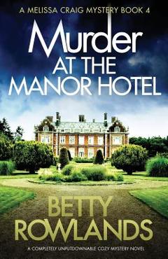Murder at the Manor Hotel: A completely unputdownable cozy mystery novel - Betty Rowlands