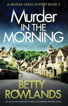 Murder in the Morning: An absolutely unputdownable cozy murder mystery novel - Betty Rowlands
