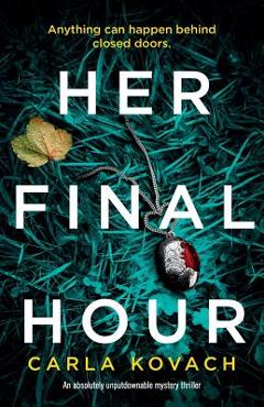 Her Final Hour: An Absolutely Unputdownable Mystery Thriller - Carla Kovach