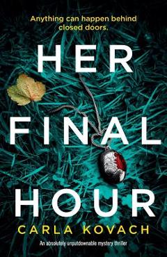 Her Final Hour: An Absolutely Unputdownable Mystery Thriller - Carla Kovach