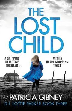 The Lost Child: A Gripping Detective Thriller with a Heart-Stopping Twist - Patricia Gibney