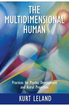 The Multidimensional Human: Practices for Psychic Development and Astral Projection